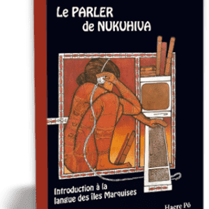 Le parler de Nukuhiva - Introduction à la langue des îles Marquises