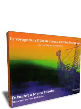 Le voyage de la flûte de roseau aux îles Marquises - Te koute'e o te vivo kakaho