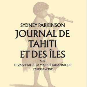 Journal de Tahiti et des îles sur le vaisseau de Sa Majesté britannique l'Endeavour