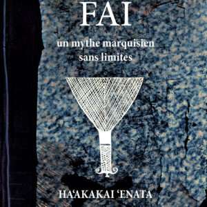Fai, un mythe marquisien sans limites