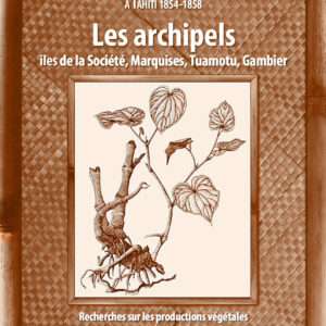 Les Archipels : Îles de la Société, Marquises, Tuamotu, Gambier