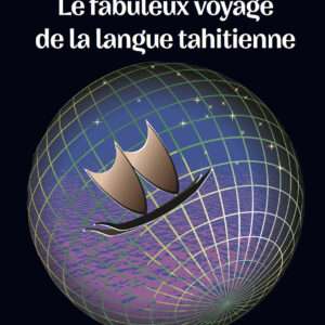 Le fabuleux voyage de la langue tahitienne