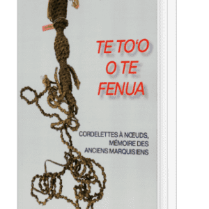 Te To'o o te fenua, cordelettes à nœuds, mémoire des anciens marquisiens