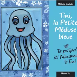 Tini, la petite Méduse bleue - Te Pa’ipa’i iti ninamu 'o Tini