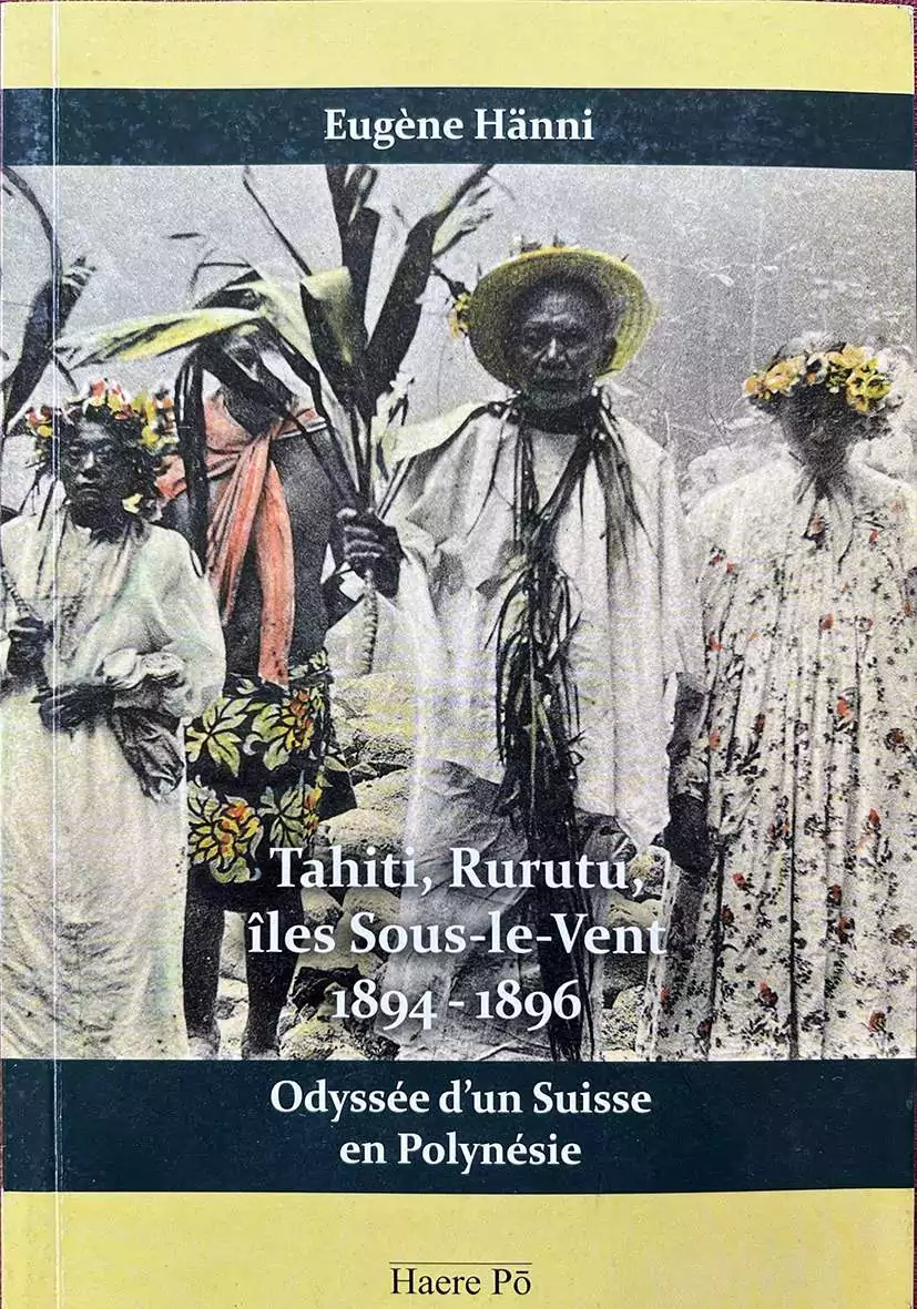 Tahiti, Rurutu, îles Sous-le-Vent, 1894-1896 - Odyssée d'un suisse en Polynésie