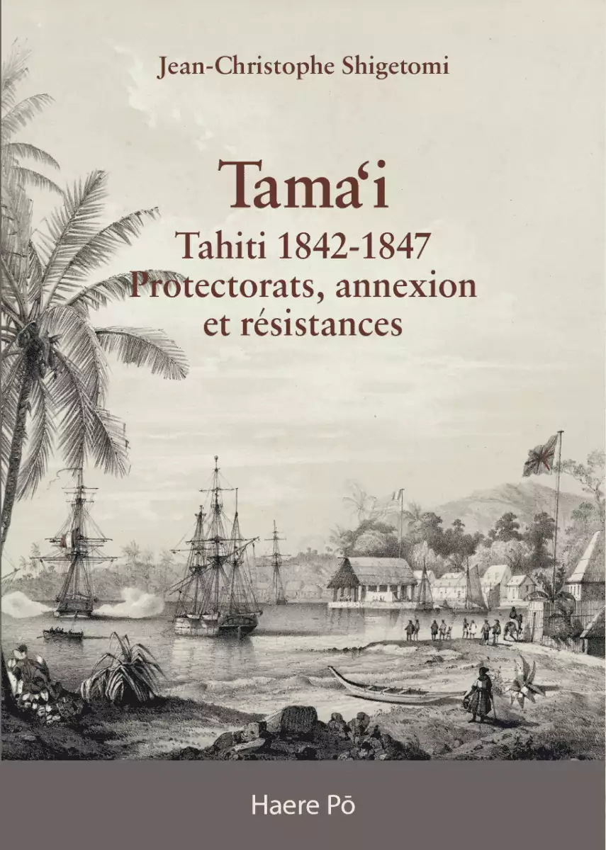 Tama’i, Tahiti 1842-1847, Protectorats, annexions et résistances